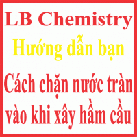 CÁCH CHẶN NƯỚC TRÀN VÀO KHI XÂY HẦM CẦU