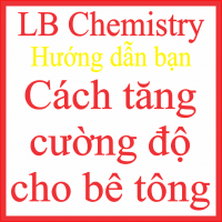 CÁCH TĂNG CƯỜNG ĐỘ BÊ TÔNG